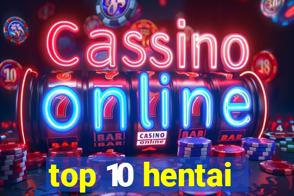 top 10 hentai
